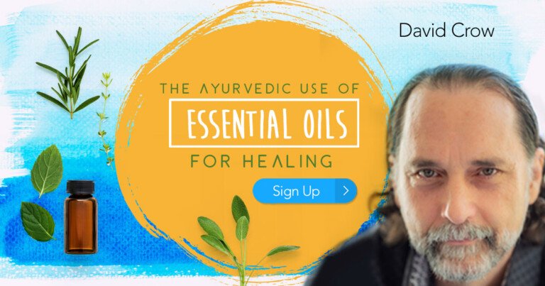 The Ayurvedic Use of Essential Oils for Healing with David Crow